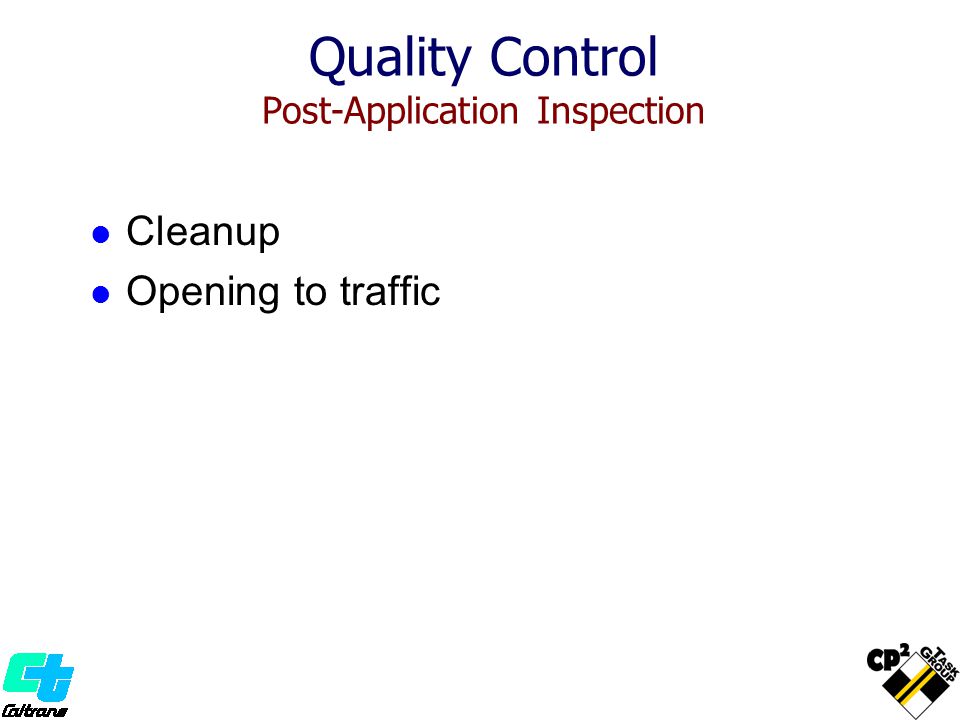 Cleanup Opening to traffic Quality Control Post-Application Inspection