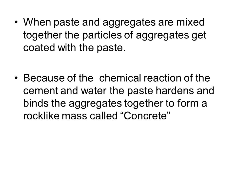 When paste and aggregates are mixed together the particles of aggregates get coated with the paste.