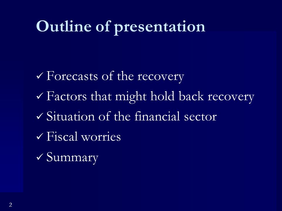 2 Outline of presentation Forecasts of the recovery Factors that might hold back recovery Situation of the financial sector Fiscal worries Summary