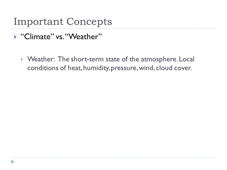Important Concepts  Climate vs. Weather  Weather: The short-term state of the atmosphere.