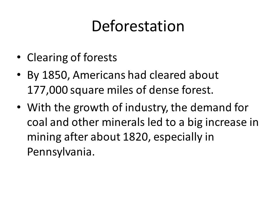 Deforestation Clearing of forests By 1850, Americans had cleared about 177,000 square miles of dense forest.