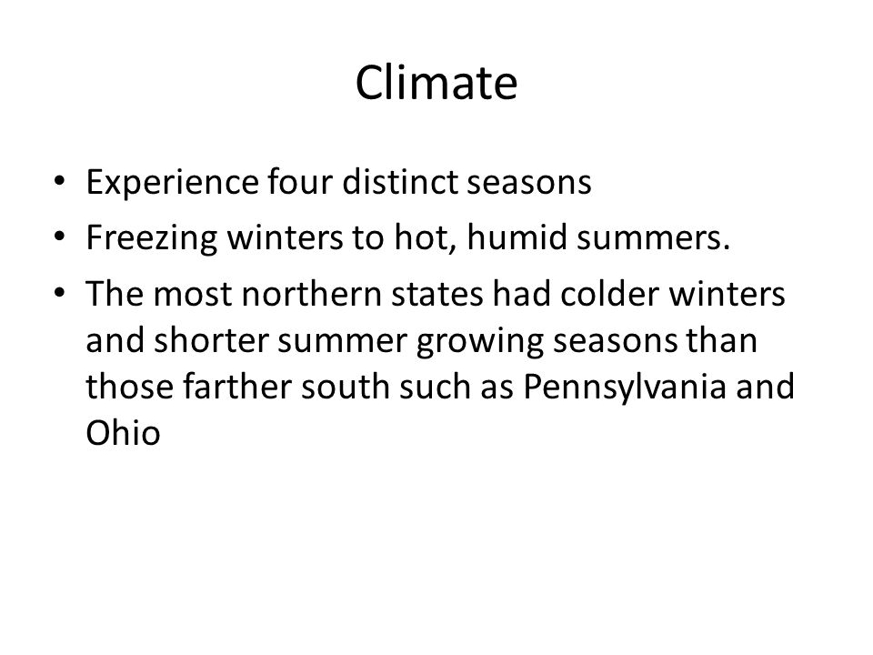 Climate Experience four distinct seasons Freezing winters to hot, humid summers.