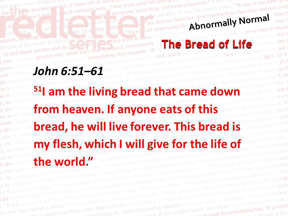 The Bread of Life John 6:51–61 51 I am the living bread that came down from heaven.