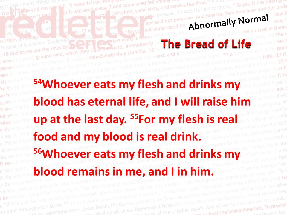 The Bread of Life 54 Whoever eats my flesh and drinks my blood has eternal life, and I will raise him up at the last day.