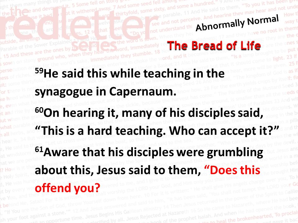 The Bread of Life 59 He said this while teaching in the synagogue in Capernaum.