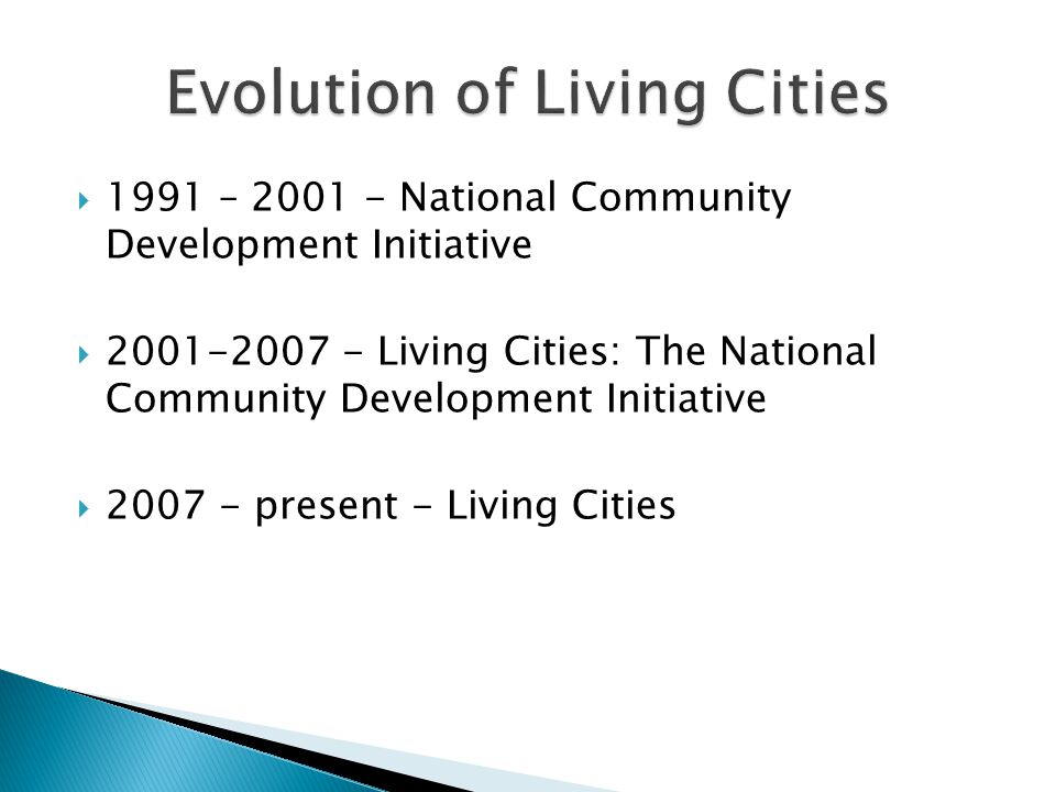  1991 – National Community Development Initiative  Living Cities: The National Community Development Initiative  present - Living Cities
