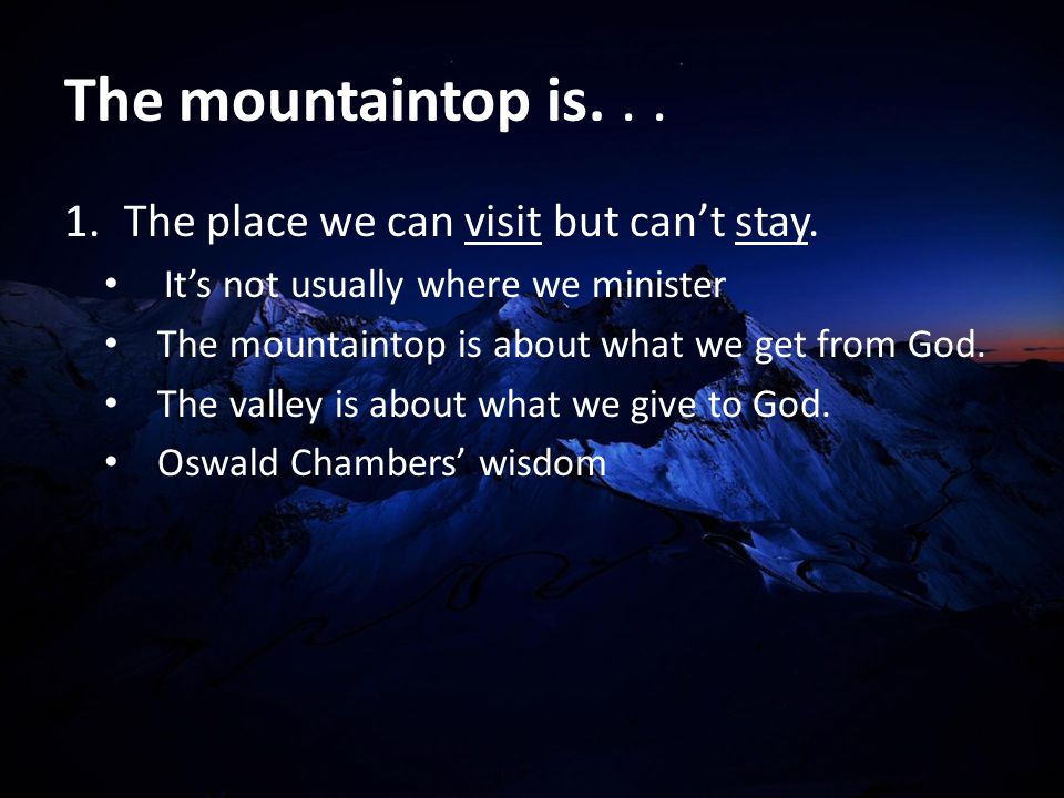 The mountaintop is... 1.The place we can visit but can’t stay.