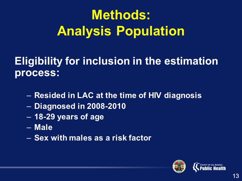 Methods: Analysis Population Eligibility for inclusion in the estimation process: –Resided in LAC at the time of HIV diagnosis –Diagnosed in –18-29 years of age –Male –Sex with males as a risk factor 13