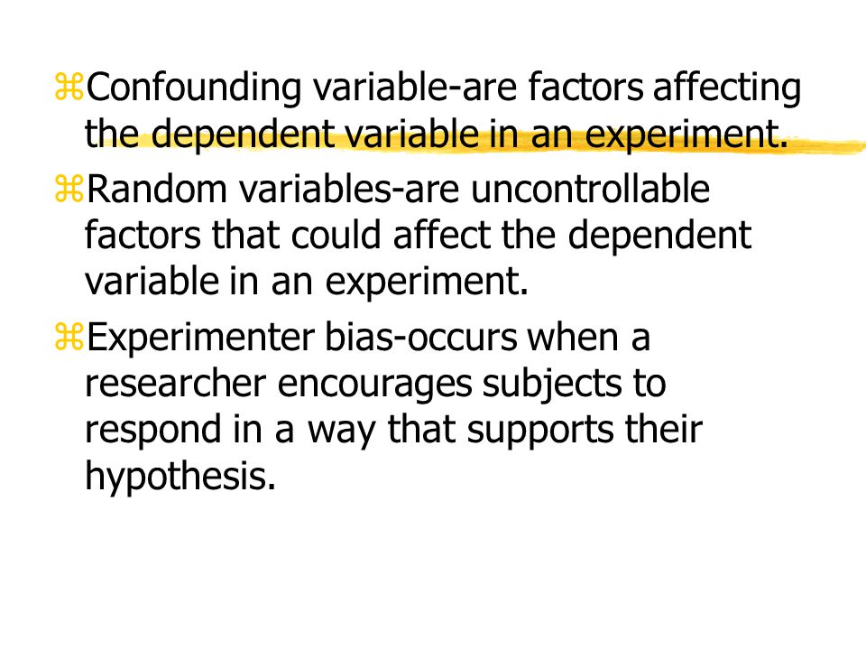 zConfounding variable-are factors affecting the dependent variable in an experiment.