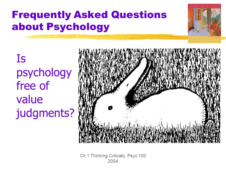 Ch 1 Thinking Critically Psyc Frequently Asked Questions about Psychology Is psychology free of value judgments
