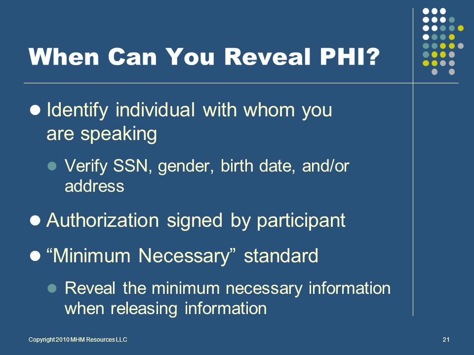 Copyright 2010 MHM Resources LLC21 When Can You Reveal PHI.