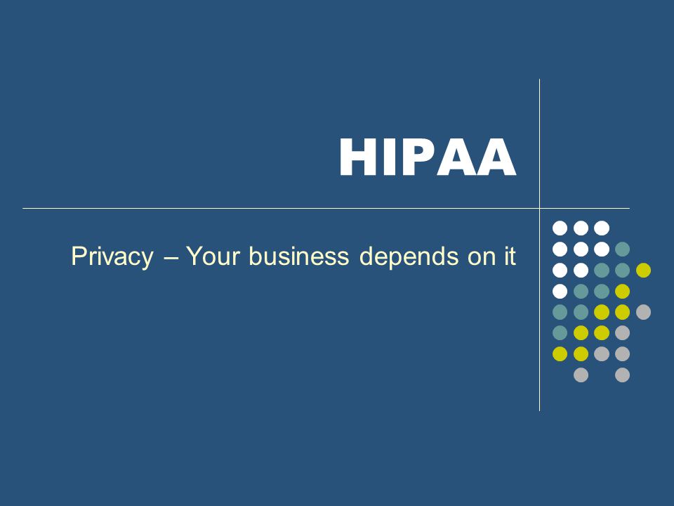 HIPAA Privacy – Your business depends on it