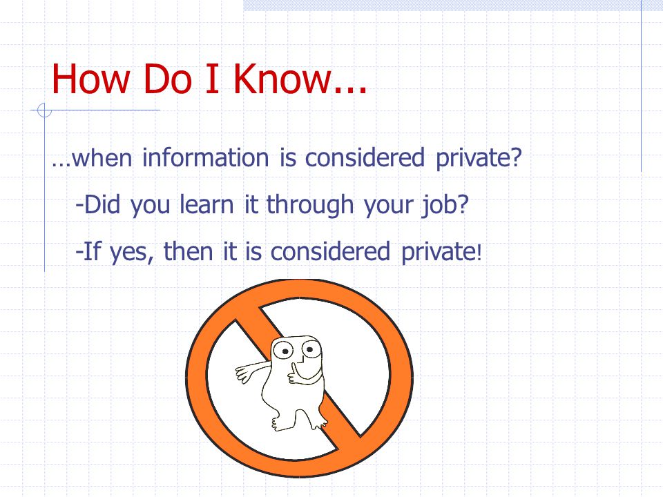 How Do I Know... … when information is considered private.