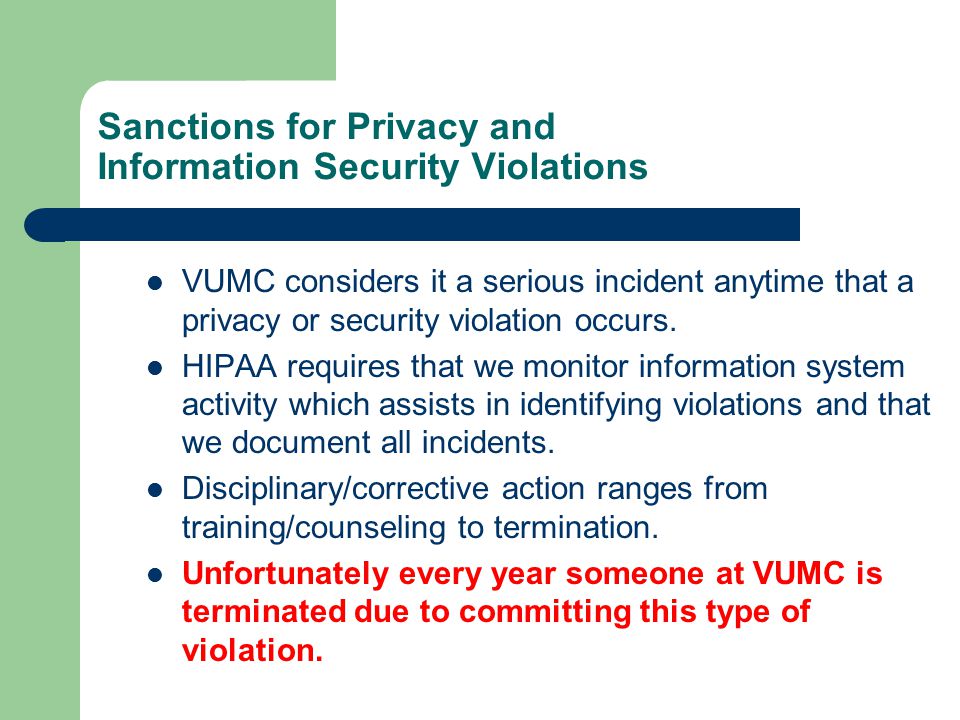Sanctions for Privacy and Information Security Violations VUMC considers it a serious incident anytime that a privacy or security violation occurs.