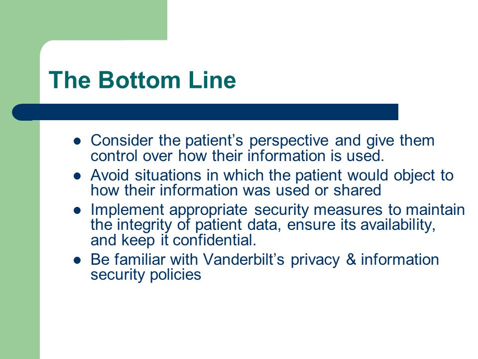 The Bottom Line Consider the patient’s perspective and give them control over how their information is used.