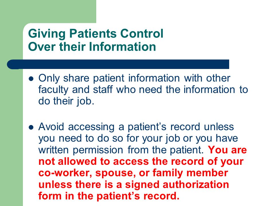 Giving Patients Control Over their Information Only share patient information with other faculty and staff who need the information to do their job.