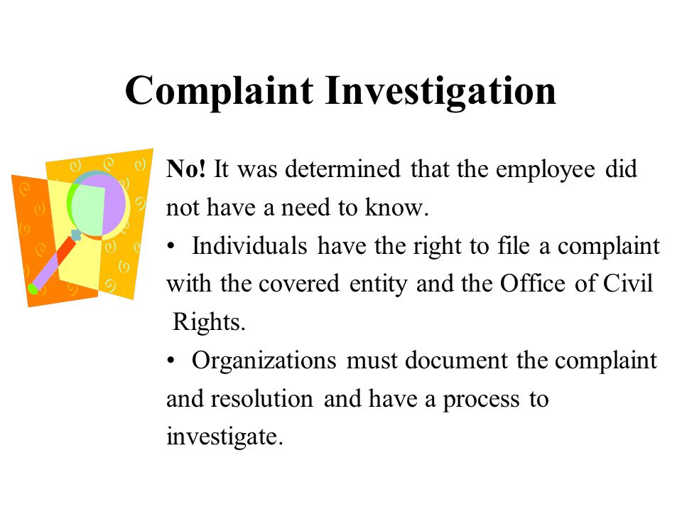 Complaint Investigation No. It was determined that the employee did not have a need to know.
