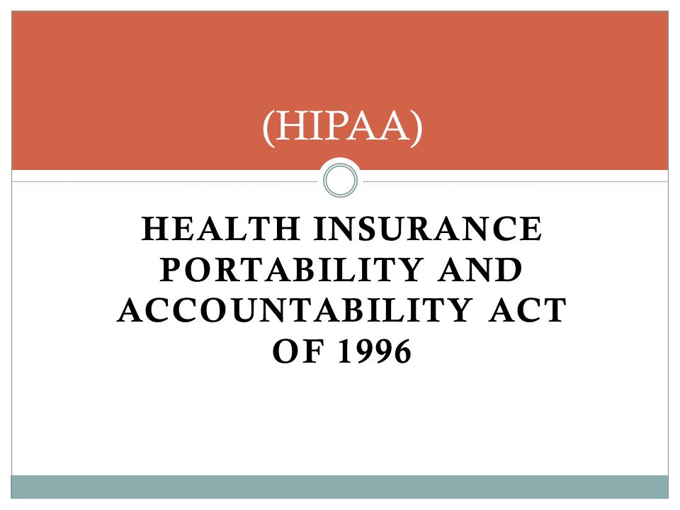 HEALTH INSURANCE PORTABILITY AND ACCOUNTABILITY ACT OF 1996 (HIPAA)