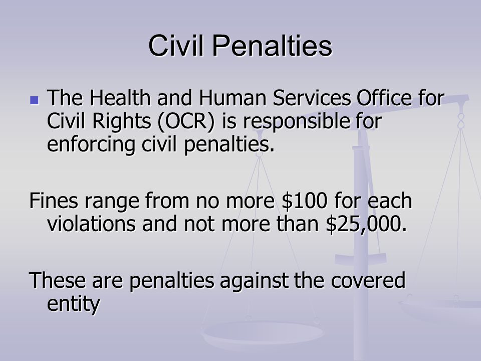 Civil Penalties The Health and Human Services Office for Civil Rights (OCR) is responsible for enforcing civil penalties.