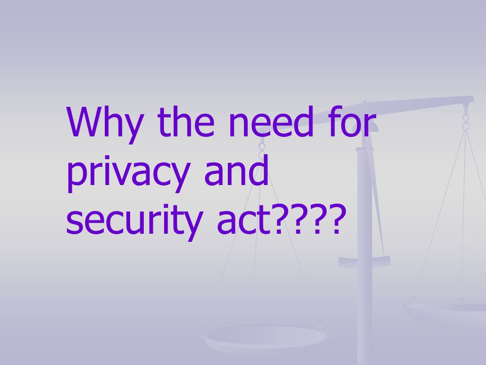 Why the need for privacy and security act
