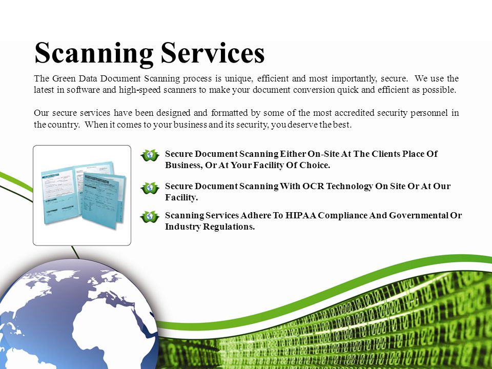 Green Data Services At Green Data, we provide a turnkey program with services including: Data Scanning and Archiving Services - Secure, safe, reliable and systematic to ensure instant access to your pertinent information.