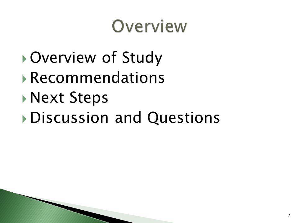  Overview of Study  Recommendations  Next Steps  Discussion and Questions 2