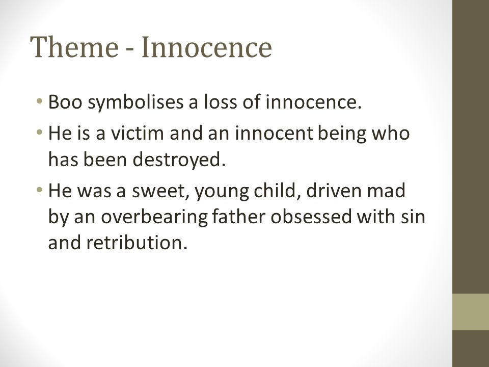 Theme - Innocence Boo symbolises a loss of innocence.