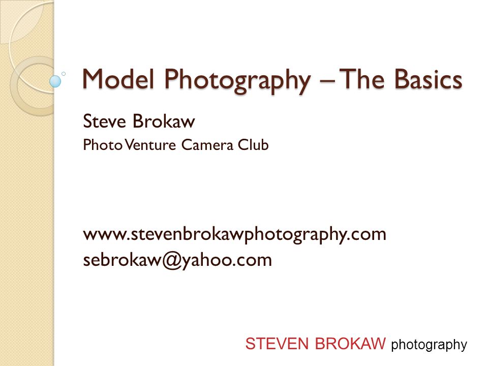 Model Photography – The Basics Steve Brokaw Photo Venture Camera Club   STEVEN BROKAW photography