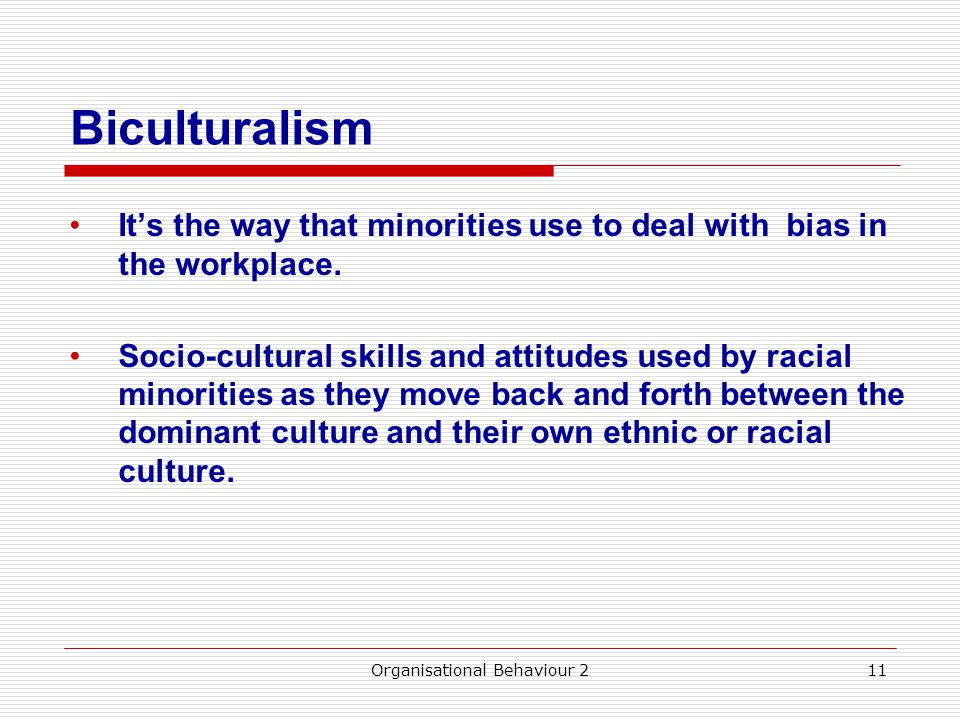 Biculturalism It’s the way that minorities use to deal with bias in the workplace.