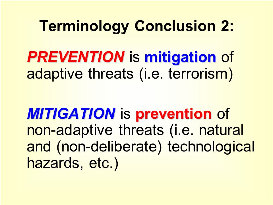 Terminology Conclusion 2: PREVENTIONmitigation PREVENTION is mitigation of adaptive threats (i.e.