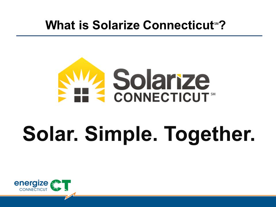 What is Solarize Connecticut SM Solar. Simple. Together.