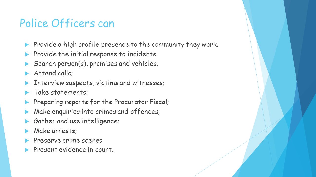Police Officers can  Provide a high profile presence to the community they work.