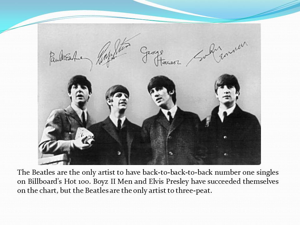 The Beatles are the only artist to have back-to-back-to-back number one singles on Billboard s Hot 100.
