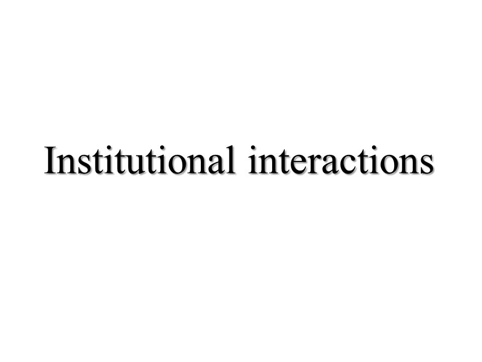 Institutional interactions
