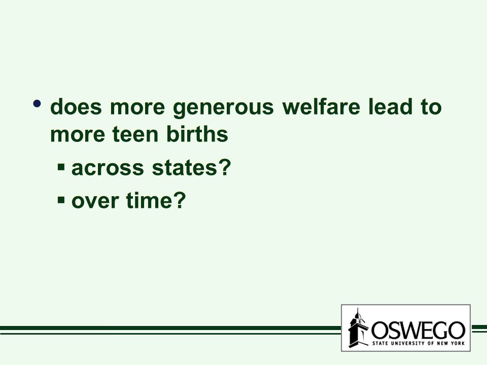 does more generous welfare lead to more teen births  across states.
