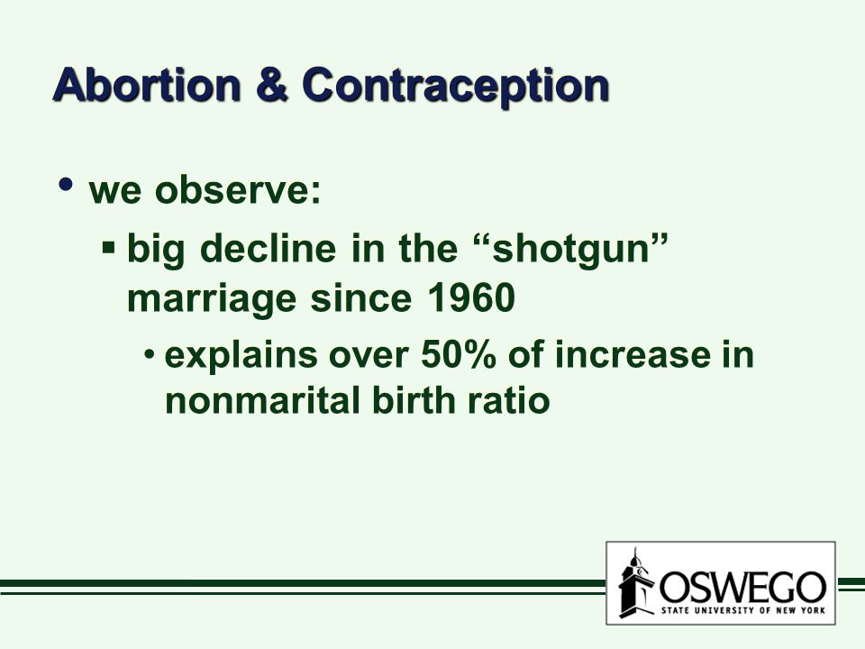 Abortion & Contraception we observe:  big decline in the shotgun marriage since 1960 explains over 50% of increase in nonmarital birth ratio we observe:  big decline in the shotgun marriage since 1960 explains over 50% of increase in nonmarital birth ratio