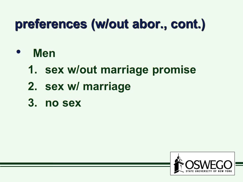 preferences (w/out abor., cont.) Men 1.sex w/out marriage promise 2.sex w/ marriage 3.no sex Men 1.sex w/out marriage promise 2.sex w/ marriage 3.no sex