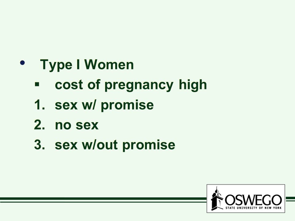 Type I Women  cost of pregnancy high 1.sex w/ promise 2.no sex 3.sex w/out promise Type I Women  cost of pregnancy high 1.sex w/ promise 2.no sex 3.sex w/out promise