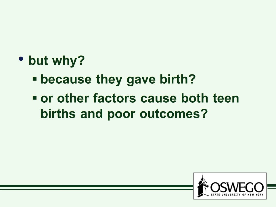 but why.  because they gave birth.  or other factors cause both teen births and poor outcomes.