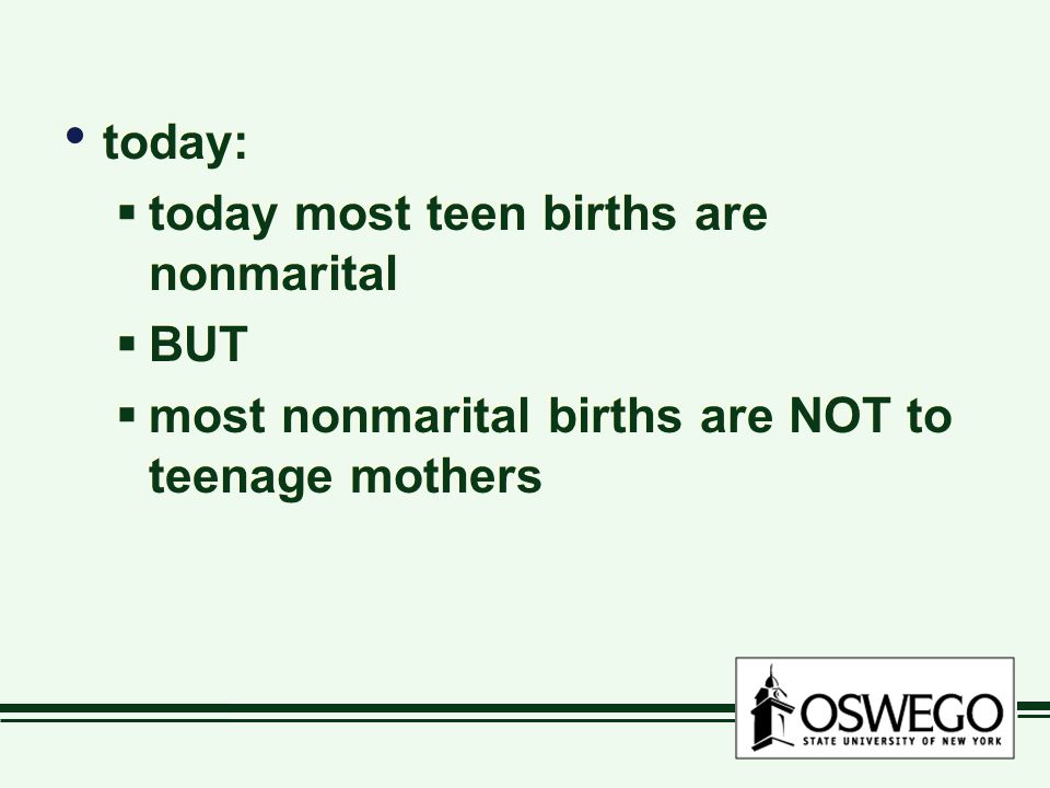 today:  today most teen births are nonmarital  BUT  most nonmarital births are NOT to teenage mothers today:  today most teen births are nonmarital  BUT  most nonmarital births are NOT to teenage mothers