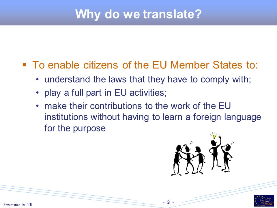 - 3 - Presentation for DCU Why do we translate.