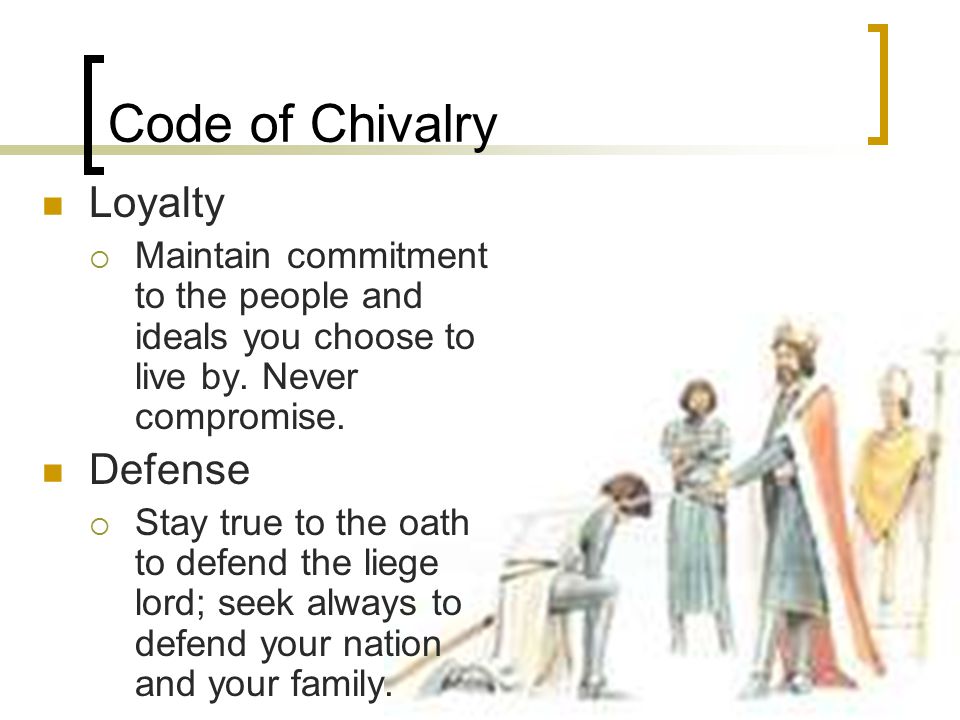 Code of Chivalry Loyalty  Maintain commitment to the people and ideals you choose to live by.