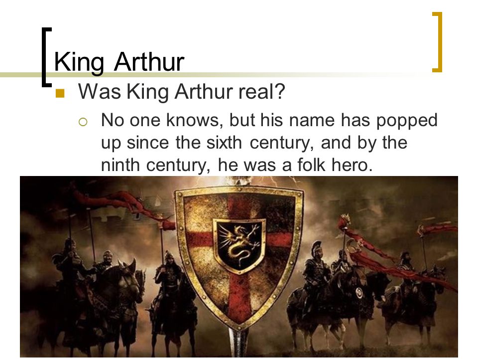King Arthur Was King Arthur real.