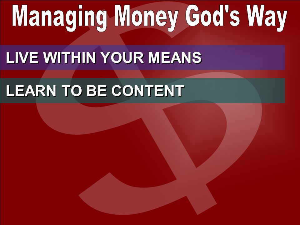 LIVE WITHIN YOUR MEANS LEARN TO BE CONTENT