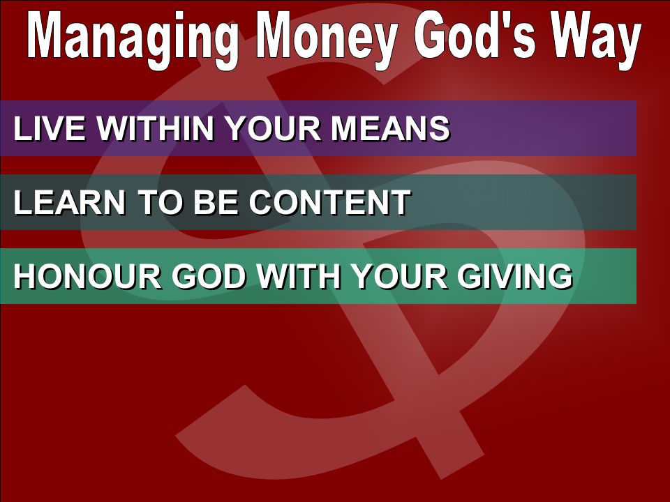 LIVE WITHIN YOUR MEANS LEARN TO BE CONTENT HONOUR GOD WITH YOUR GIVING