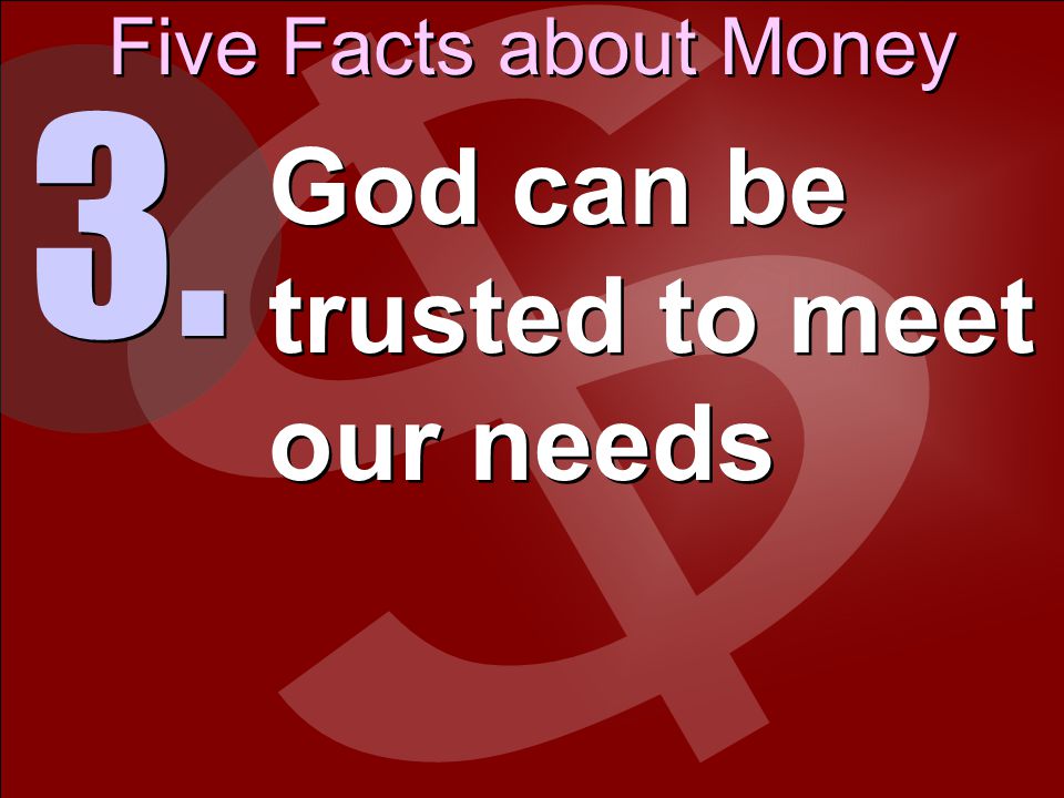 Five Facts about Money 3. God can be trusted to meet our needs