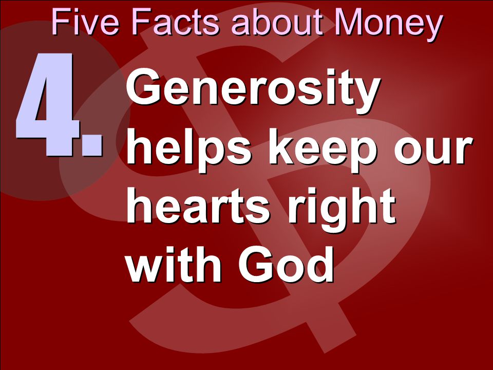 Five Facts about Money 4. Generosity helps keep our hearts right with God