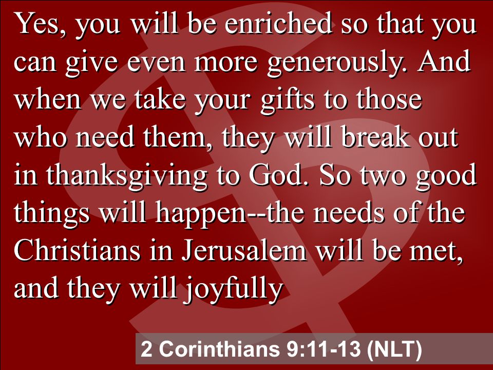 Yes, you will be enriched so that you can give even more generously.