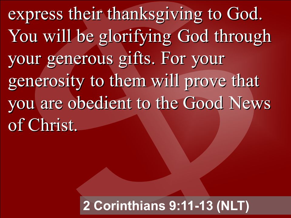 express their thanksgiving to God. You will be glorifying God through your generous gifts.
