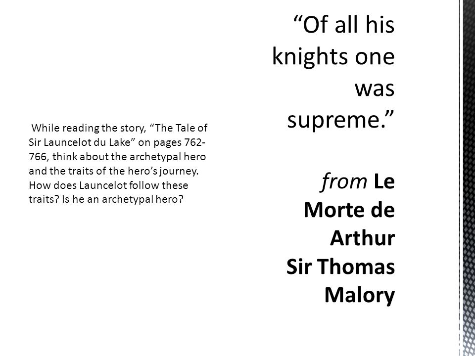 While reading the story, The Tale of Sir Launcelot du Lake on pages , think about the archetypal hero and the traits of the hero’s journey.